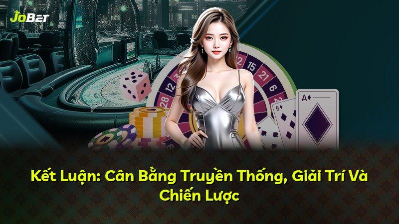 Kết Luận: Cân Bằng Truyền Thống, Giải Trí Và Chiến Lược
