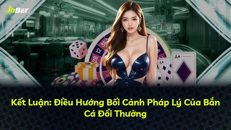 Kết Luận: Điều Hướng Bối Cảnh Pháp Lý Của Bắn Cá Đổi Thưởng