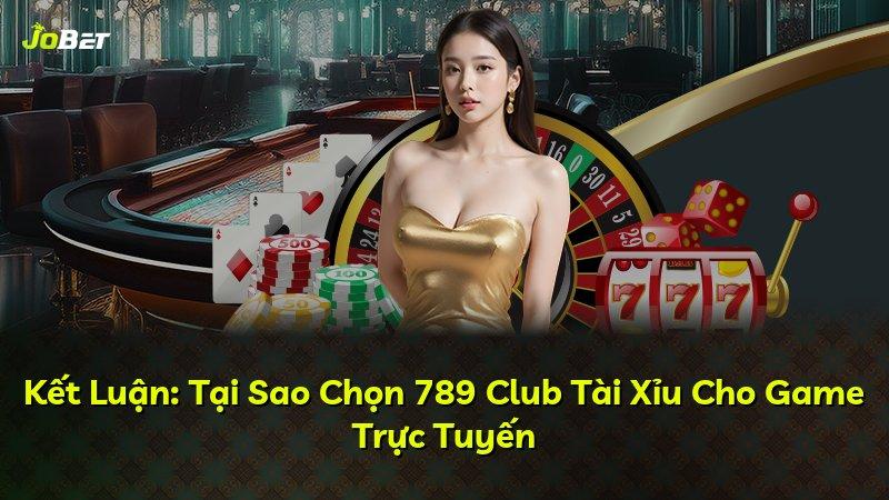 Kết Luận: Tại Sao Chọn 789 Club Tài Xỉu Cho Game Trực Tuyến