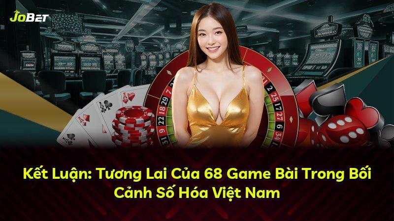Kết Luận: Tương Lai Của 68 Game Bài Trong Bối Cảnh Số Hóa Việt Nam