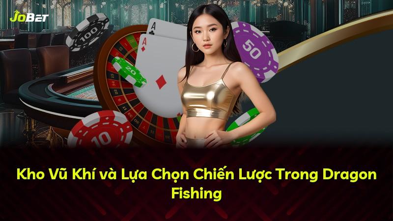 Kho Vũ Khí và Lựa Chọn Chiến Lược Trong Dragon Fishing
