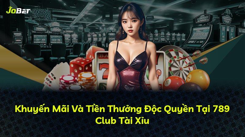 Khuyến Mãi Và Tiền Thưởng Độc Quyền Tại 789 Club Tài Xỉu