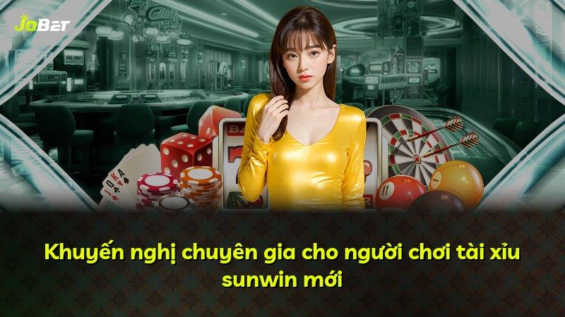 Khuyến nghị chuyên gia cho người chơi tài xỉu sunwin mới