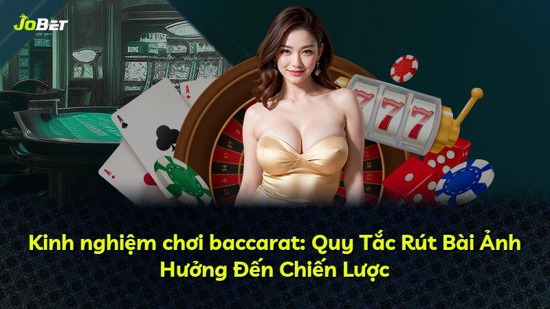 Kinh nghiệm chơi baccarat: Quy Tắc Rút Bài Ảnh Hưởng Đến Chiến Lược