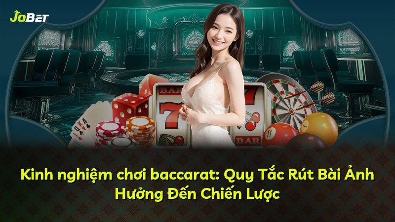 Kinh nghiệm chơi baccarat: Quy Tắc Rút Bài Ảnh Hưởng Đến Chiến Lược