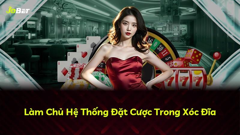 Làm Chủ Hệ Thống Đặt Cược Trong Xóc Đĩa