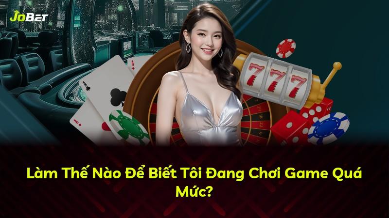 Làm Thế Nào Để Biết Tôi Đang Chơi Game Quá Mức?