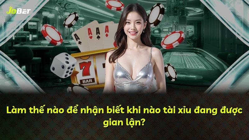 Làm thế nào để nhận biết khi nào tài xỉu đang được gian lận?