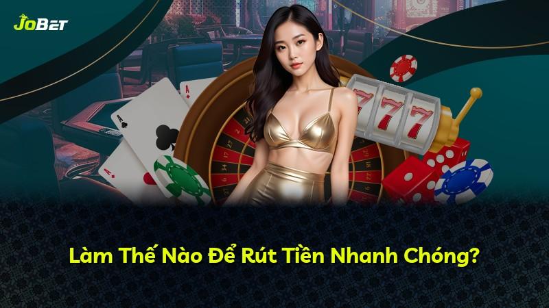 Làm Thế Nào Để Rút Tiền Nhanh Chóng?