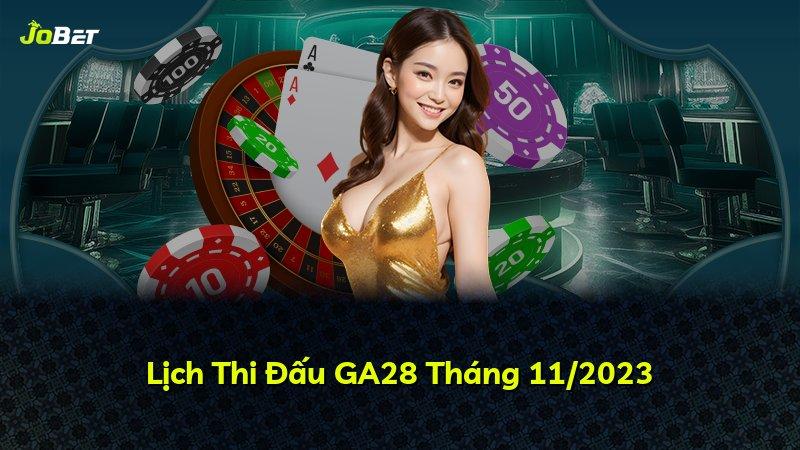 Lịch Thi Đấu GA28 Tháng 11/2023