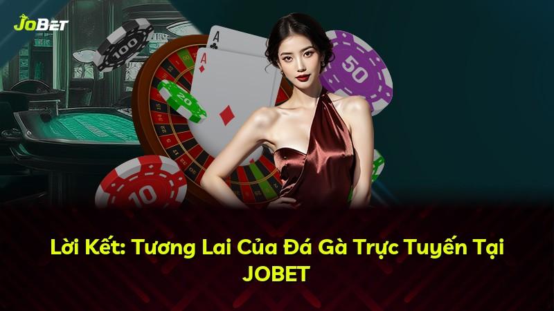Lời Kết: Tương Lai Của Đá Gà Trực Tuyến Tại JOBET