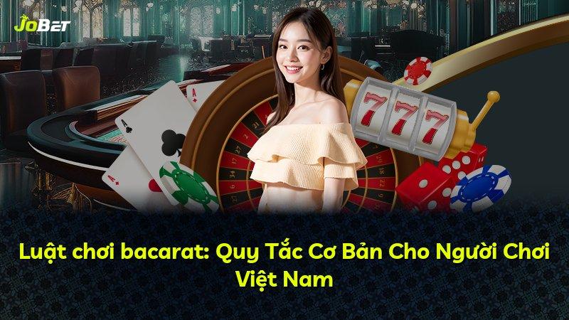 Luật chơi bacarat: Quy Tắc Cơ Bản Cho Người Chơi Việt Nam