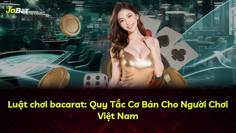 Luật chơi bacarat: Quy Tắc Cơ Bản Cho Người Chơi Việt Nam