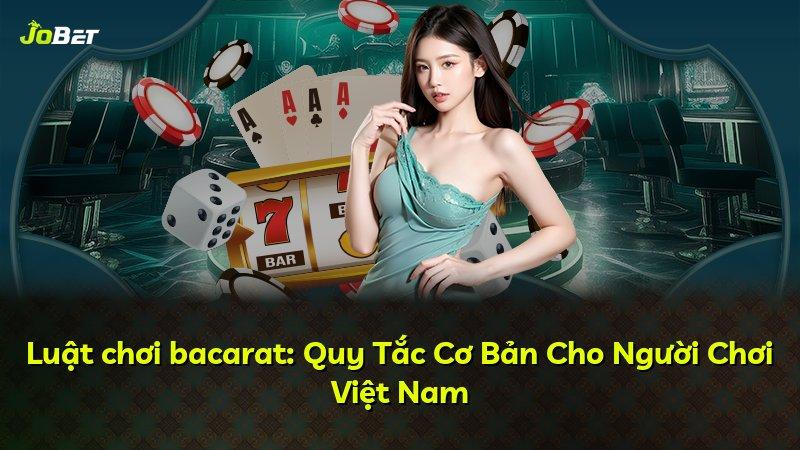 Luật chơi bacarat: Quy Tắc Cơ Bản Cho Người Chơi Việt Nam