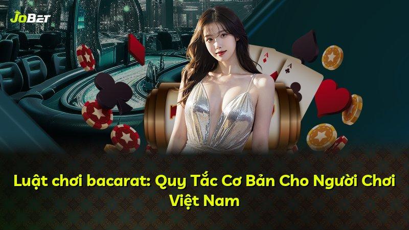 Luật chơi bacarat: Quy Tắc Cơ Bản Cho Người Chơi Việt Nam
