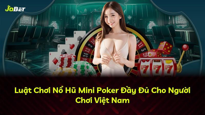 Luật Chơi Nổ Hũ Mini Poker Đầy Đủ Cho Người Chơi Việt Nam