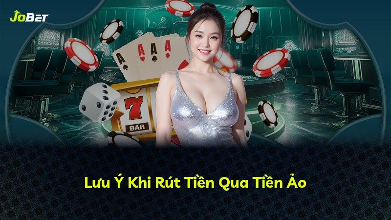 Lưu Ý Khi Rút Tiền Qua Tiền Ảo