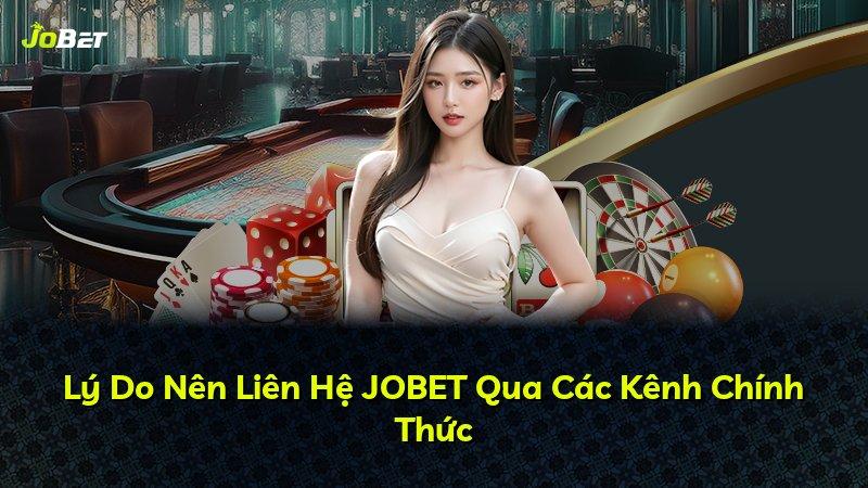Lý Do Nên Liên Hệ JOBET Qua Các Kênh Chính Thức