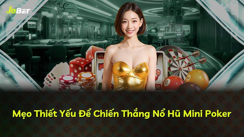 Mẹo Thiết Yếu Để Chiến Thắng Nổ Hũ Mini Poker