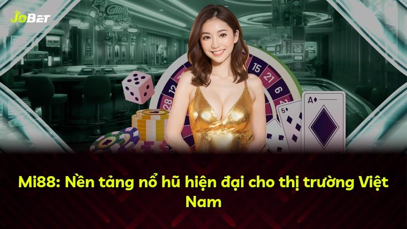 Mi88: Nền tảng nổ hũ hiện đại cho thị trường Việt Nam