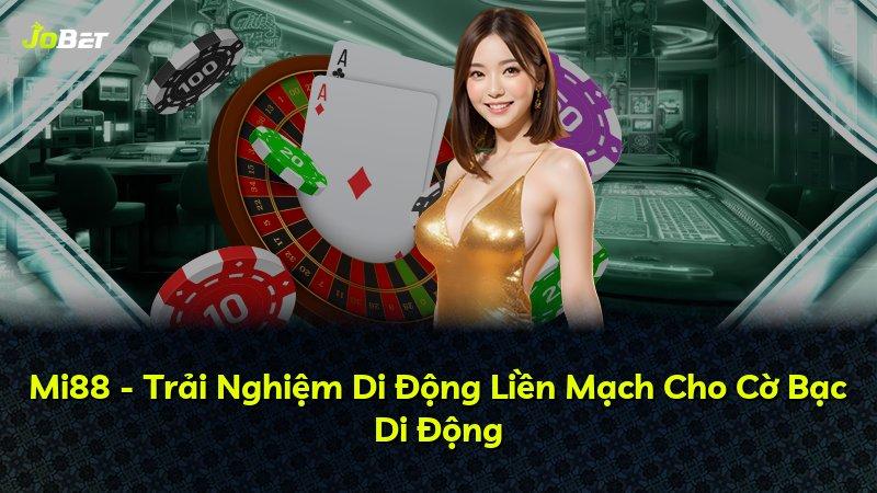 Mi88 - Trải Nghiệm Di Động Liền Mạch Cho Cờ Bạc Di Động