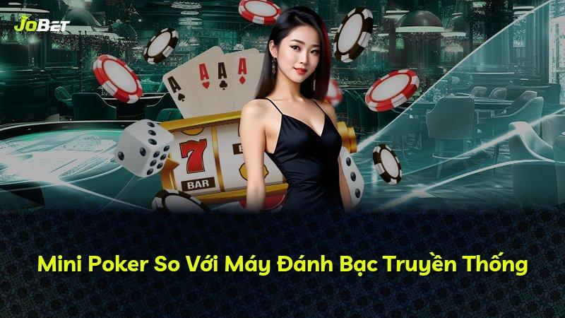 Mini Poker So Với Máy Đánh Bạc Truyền Thống