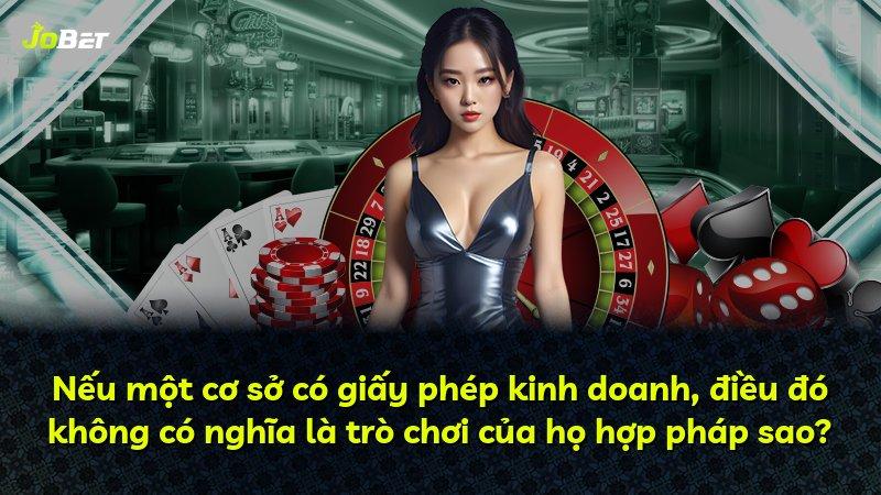 Nếu một cơ sở có giấy phép kinh doanh, điều đó không có nghĩa là trò chơi của họ hợp pháp sao?