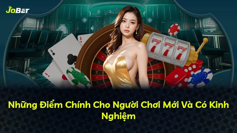 Những Điểm Chính Cho Người Chơi Mới Và Có Kinh Nghiệm