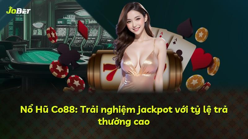 Nổ Hũ Co88: Trải nghiệm jackpot với tỷ lệ trả thưởng cao