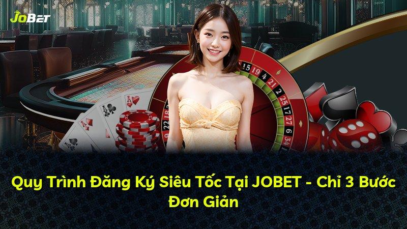 Quy Trình Đăng Ký Siêu Tốc Tại JOBET - Chỉ 3 Bước Đơn Giản
