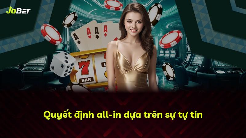 Quyết định all-in dựa trên sự tự tin