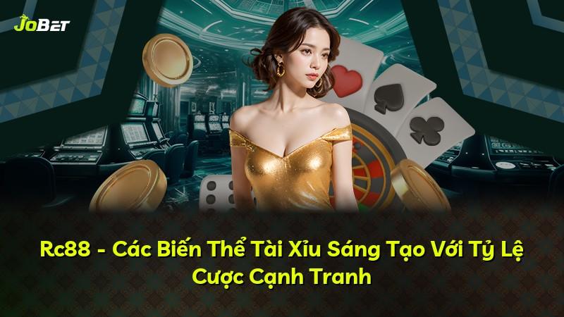 Rc88 - Các Biến Thể Tài Xỉu Sáng Tạo Với Tỷ Lệ Cược Cạnh Tranh