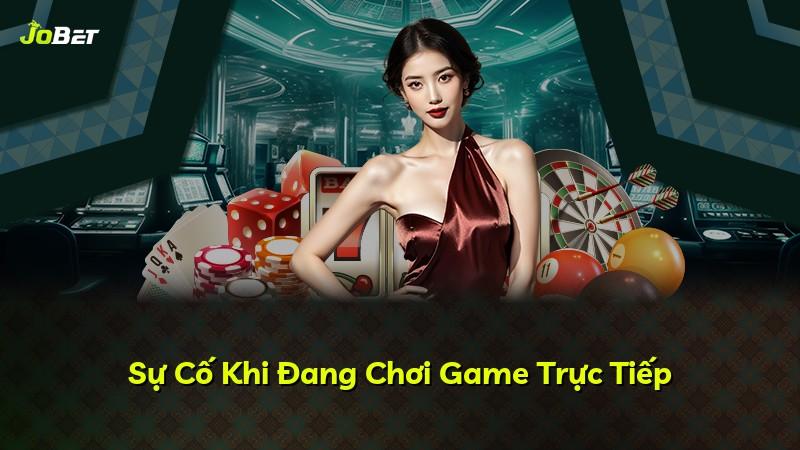 Sự Cố Khi Đang Chơi Game Trực Tiếp