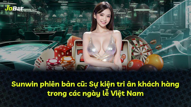 Sunwin phiên bản cũ: Sự kiện tri ân khách hàng trong các ngày lễ Việt Nam