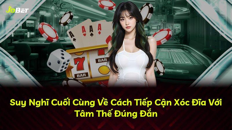 Suy Nghĩ Cuối Cùng Về Cách Tiếp Cận Xóc Đĩa Với Tâm Thế Đúng Đắn