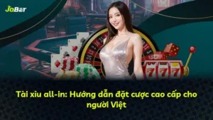 Tài xỉu all-in: Hướng dẫn đặt cược cao cấp cho người Việt