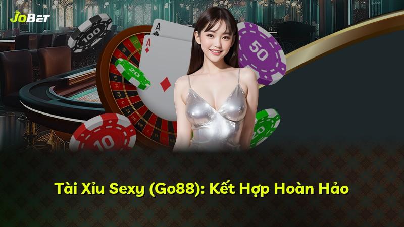 Tài Xỉu Sexy (Go88): Kết Hợp Hoàn Hảo