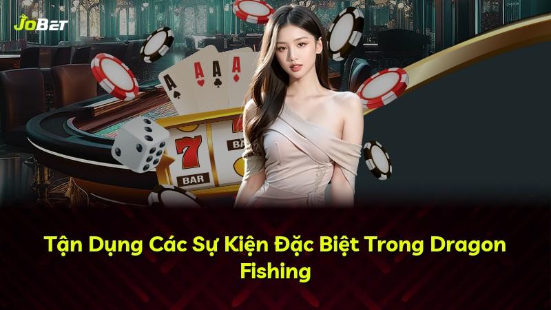 Tận Dụng Các Sự Kiện Đặc Biệt Trong Dragon Fishing