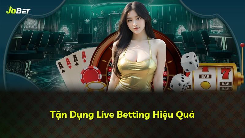 Tận Dụng Live Betting Hiệu Quả