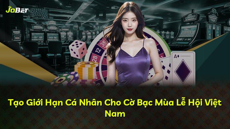 Tạo Giới Hạn Cá Nhân Cho Cờ Bạc Mùa Lễ Hội Việt Nam
