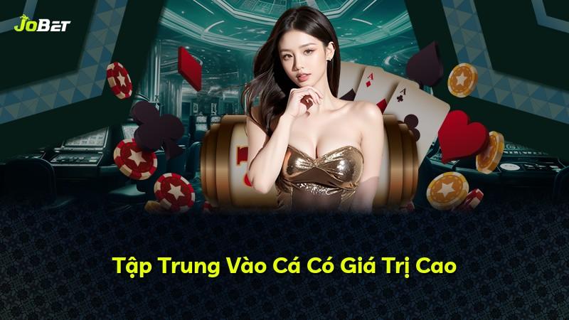 Tập Trung Vào Cá Có Giá Trị Cao