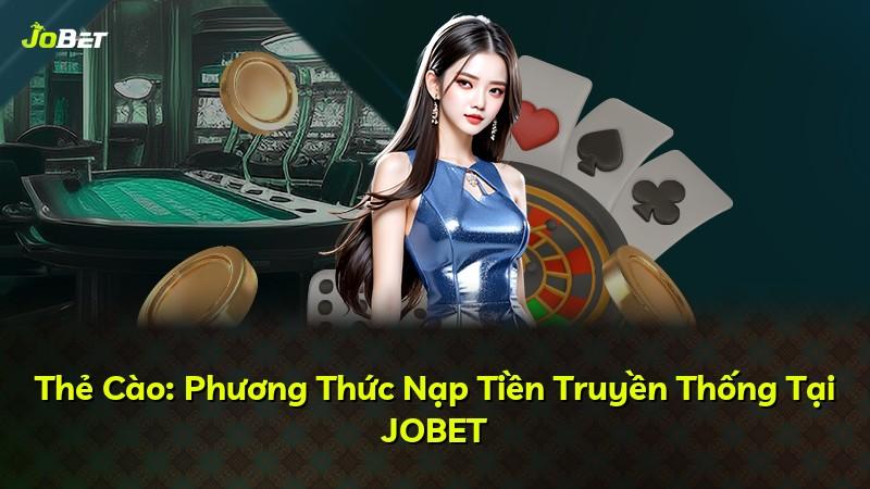 Thẻ Cào: Phương Thức Nạp Tiền Truyền Thống Tại JOBET