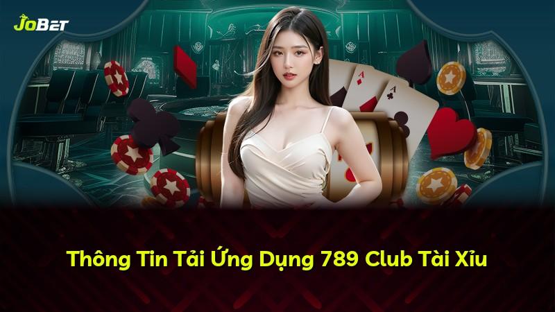 Thông Tin Tải Ứng Dụng 789 Club Tài Xỉu