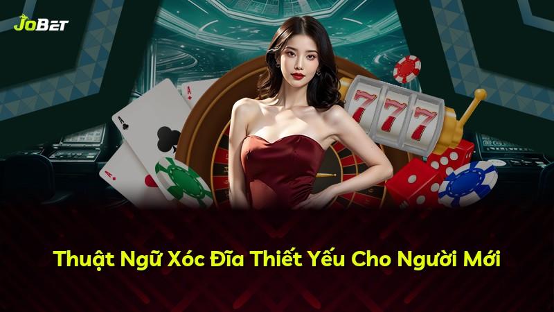 Thuật Ngữ Xóc Đĩa Thiết Yếu Cho Người Mới