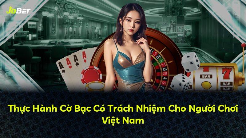 Thực Hành Cờ Bạc Có Trách Nhiệm Cho Người Chơi Việt Nam