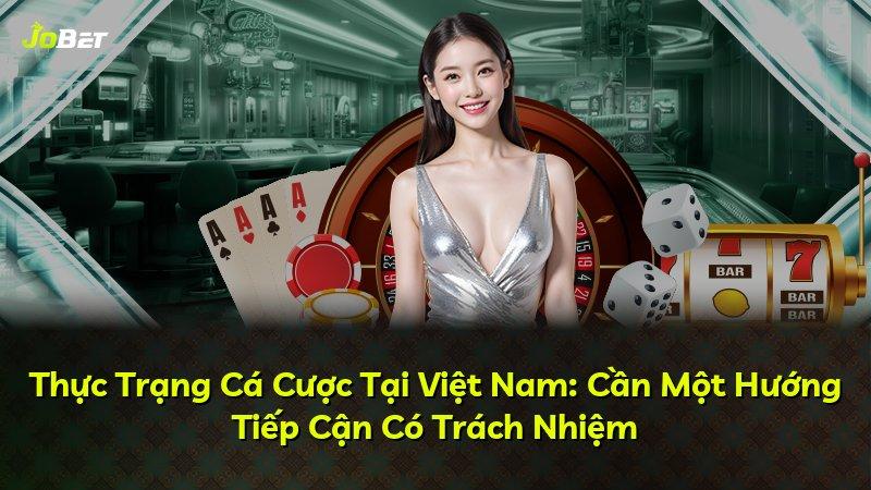 Thực Trạng Cá Cược Tại Việt Nam: Cần Một Hướng Tiếp Cận Có Trách Nhiệm