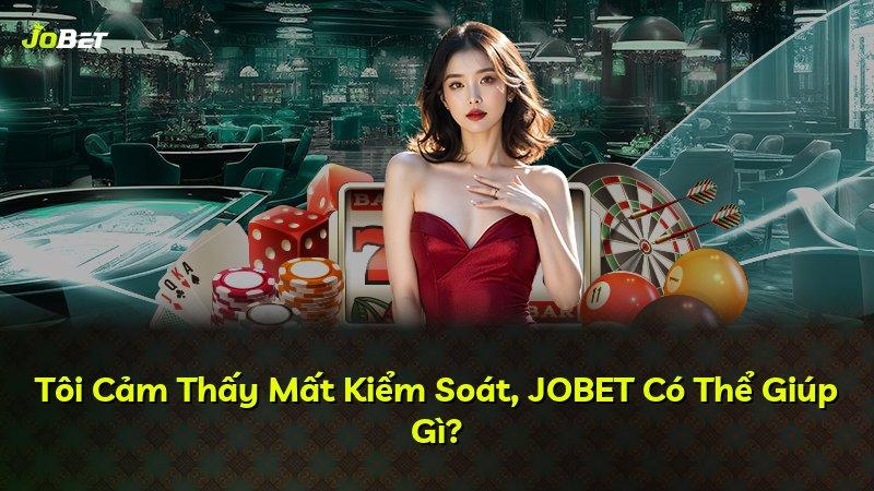 Tôi Cảm Thấy Mất Kiểm Soát, JOBET Có Thể Giúp Gì?