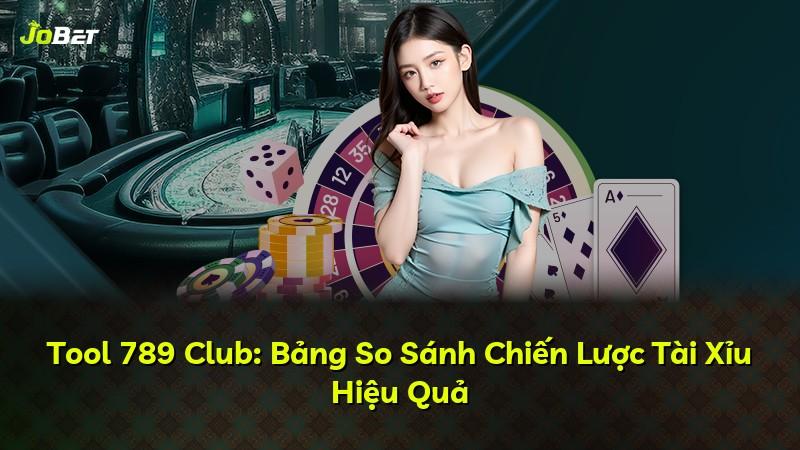 Tool 789 Club: Bảng So Sánh Chiến Lược Tài Xỉu Hiệu Quả