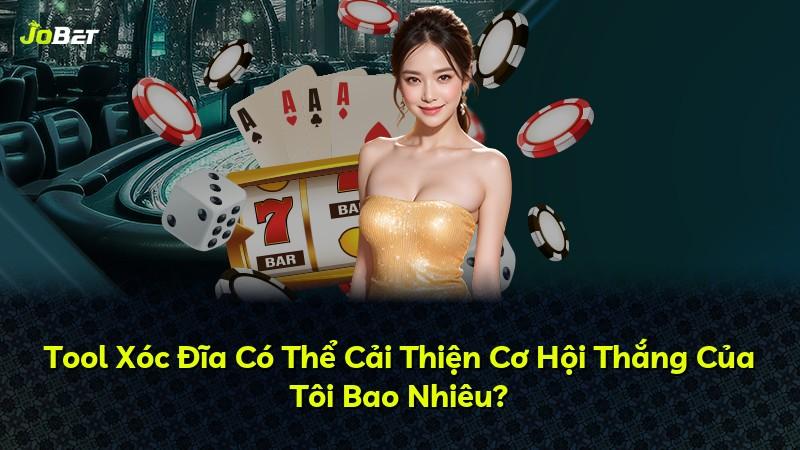 Tool Xóc Đĩa Có Thể Cải Thiện Cơ Hội Thắng Của Tôi Bao Nhiêu?