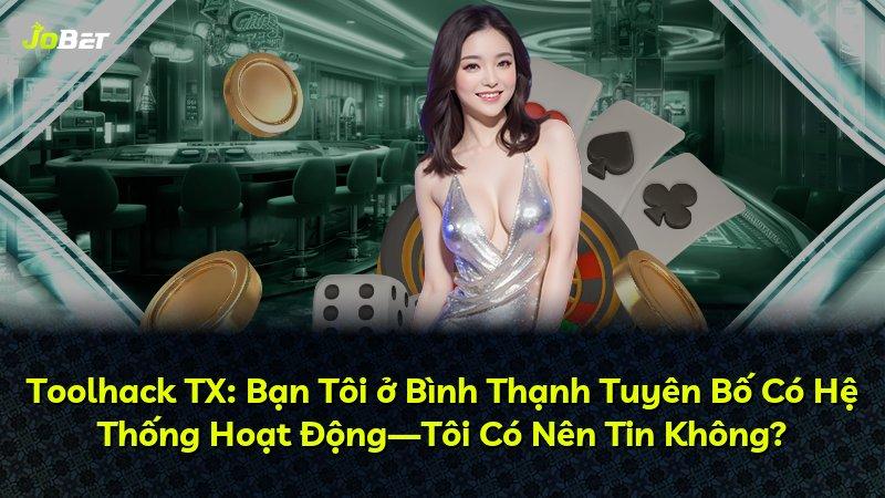 Toolhack TX: Bạn Tôi ở Bình Thạnh Tuyên Bố Có Hệ Thống Hoạt Động—Tôi Có Nên Tin Không?